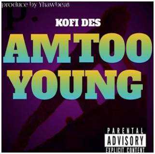 Kofi Des - Am Too Young