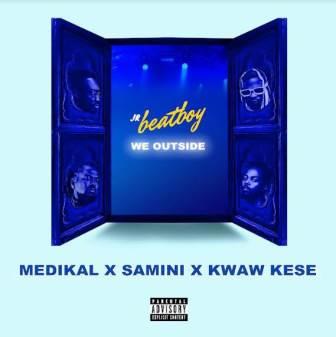 JR BeatBoy - WE OUTSIDE ft. Medikal x Samini x Kwaw Kese