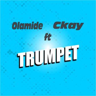 Olamide - Trumpet ft. CKay