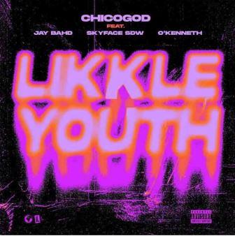 Chicogod – Likkle Youth ft Jay Bahd, Skyface SDW & O’Kenneth