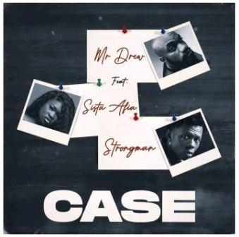 Mr Drew ft Sista Afia Strongman - Case