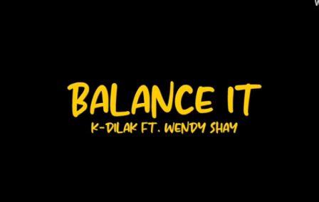 K-Dilak ft Wendy Shay - Balance It (Video) 