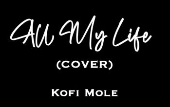 Kofi Mole, a Ghanaian indigenous Afrobeat and hip-pop musician has come to serve his listeners with a new song titled "All My Life"(Cover).