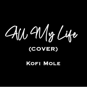Kofi Mole – All My Life (Cover) 