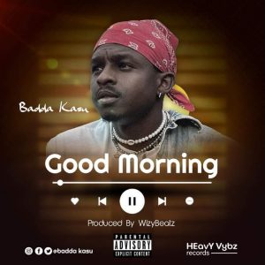 Badda Kasu - Good Morning_3musicgh.com