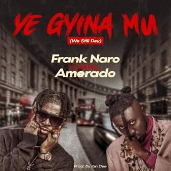 Frank Naro -Ye Gyina Mu ft Amerado_3musicgh.com