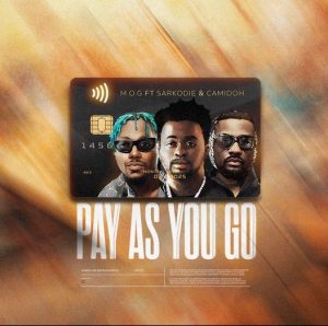 M.O.G ft Sarkodie & Camidoh - Pay As You Go