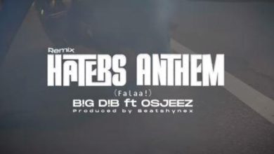 VIDEO Big Dib - Haters Anthem ft. Osjeez_3musicgh.com