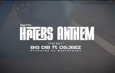 VIDEO Big Dib - Haters Anthem ft. Osjeez_3musicgh.com