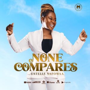 Estelle Safowaa - None Compares_ 3musicgh.com