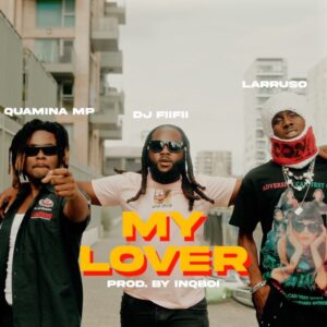 DJ FiiFii - My Lover ft. Quamina MP & Larruso_ 3musicgh.com