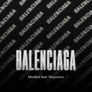 Medikal - Balenciaga ft. Mayorkun_ 3musicgh.com