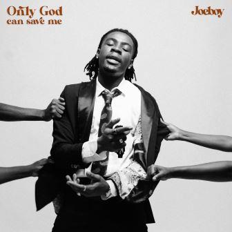 Joeboy - Only God Can Save Me_ 3musicgh.com