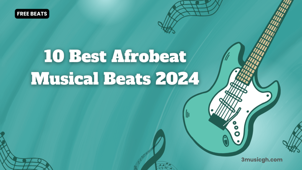 FREE BEATS: 10 Best Afrobeat Musical Beats 2024