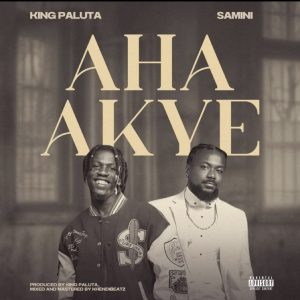 King Paluta - Aha Akye ft. Samini_ 3musicgh.com
