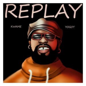 Kwame Yogot - Replay_ 3musicgh.com