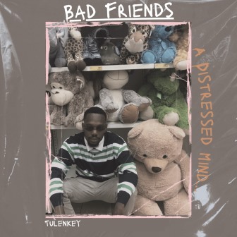 Tulenkey - Bad Friends _ 3musicgh.com