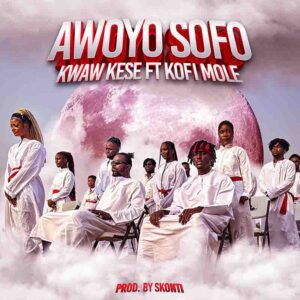 Kwaw Kese - Awoyo Sofo ft. Kofi Mole_ 3musicgh.com