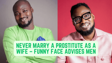 Never Marry A Prostitute As A Wife – Funny Face Advises Men