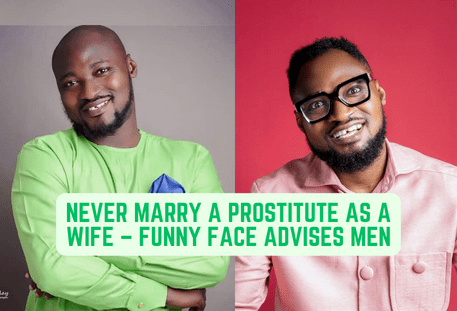 Never Marry A Prostitute As A Wife – Funny Face Advises Men