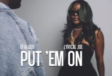 Efia Odo – Put Em On Ft Lyrical Joe