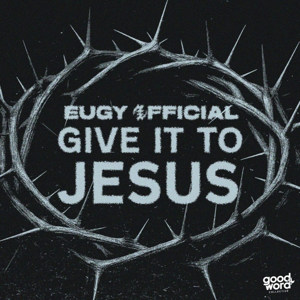 Eugy Official - Give It To Jesus