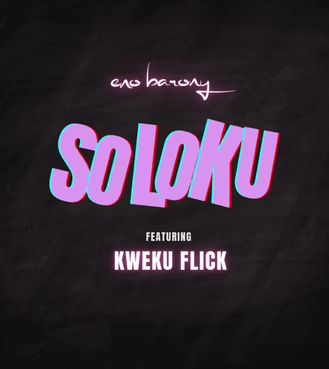 Eno Barony - Soloku Ft. Kweku Flick