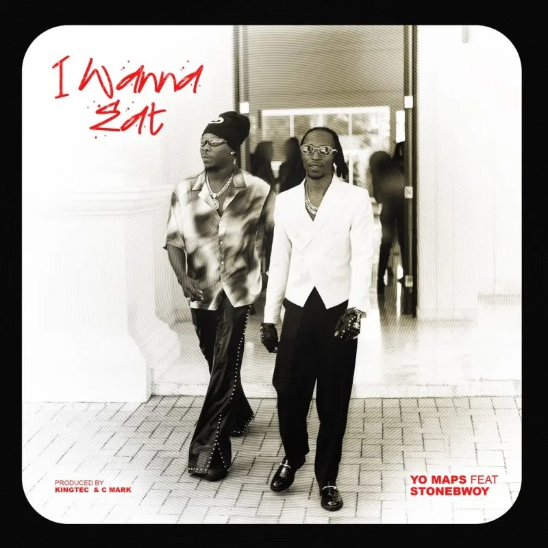 Yo Maps – I Wanna Eat Ft Stonebwoy