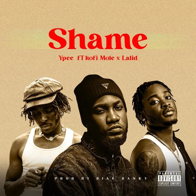 Ypee – Shame Ft Lalid & Kofi Mole