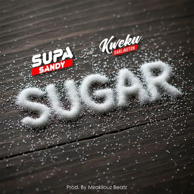 Supa Sandy – Sugar Ft Kweku Darlington
