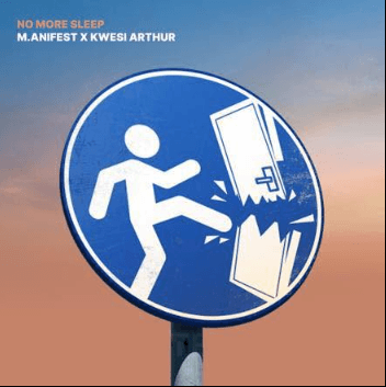 M.anifest – No More Sleep Ft. Kwesi Arthur