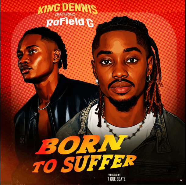 King Dennis Ft. Rafield G – Born To Suffer