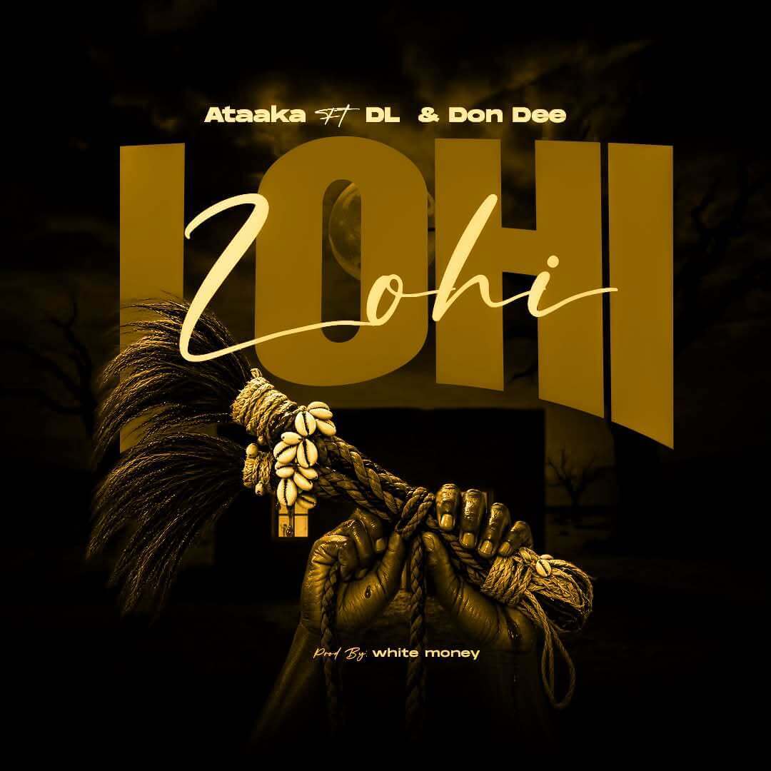 Ataaka Ft. DL & Don Dee – LOHI